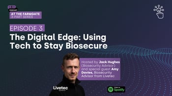 Podcast: At the Farm Gate Episode 4: The Digital Edge - Using Tech to Stay Biosecure