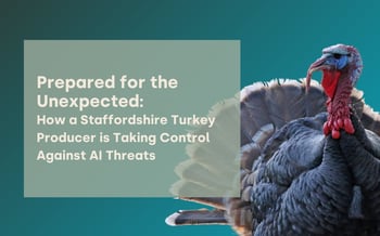 Prepared for the Unexpected: How a Staffordshire Turkey Producer is Taking Control Against AI Threats