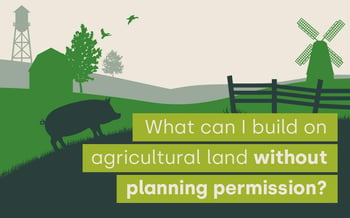 What can I build on agricultural land without planning permission?
